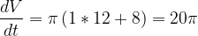 \dpi{120} \frac{dV}{dt}=\pi \left ( 1*12+8 \right ) = 20\pi